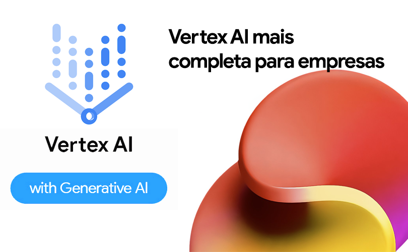 Anúncio do Google Vertex AI com o texto “Vertex AI mais completa para empresas”, exibindo um logotipo e uma forma abstrata colorida. Inclui um botão rotulado “com Generative AI.”.