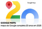 Google Maps: mapa do Google completa 20 anos em 2025