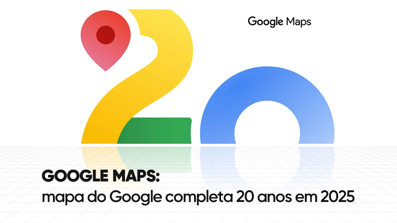 Google Maps: mapa do Google completa 20 anos em 2025